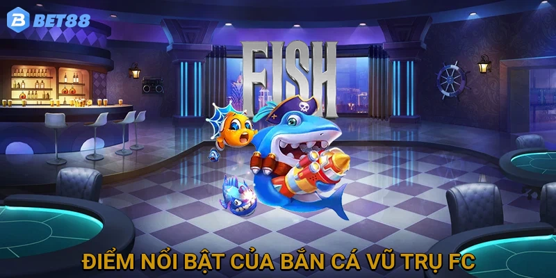 diem-noi-bat-cua-ban-ca-vu-tru-fc