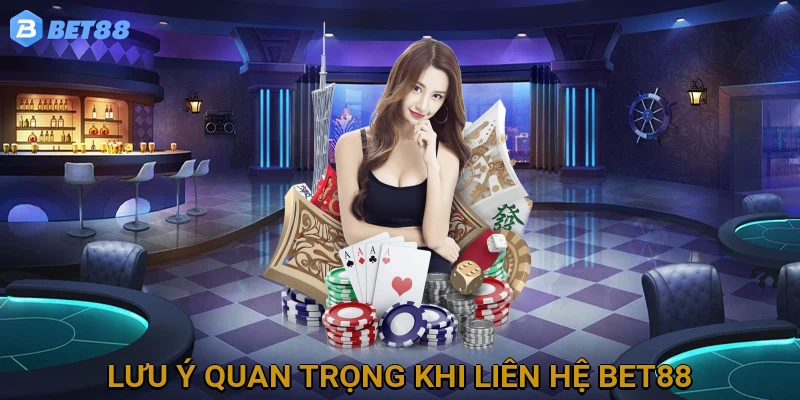 luu-y-quan-trong-khi-lien-he-bet88