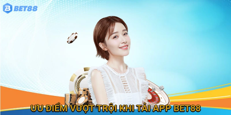 uu-diem-vuot-troi-khi-tai-app-bet88