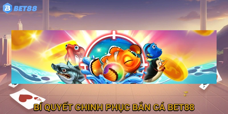 Bí Quyết Chinh Phục Bắn Cá BET88