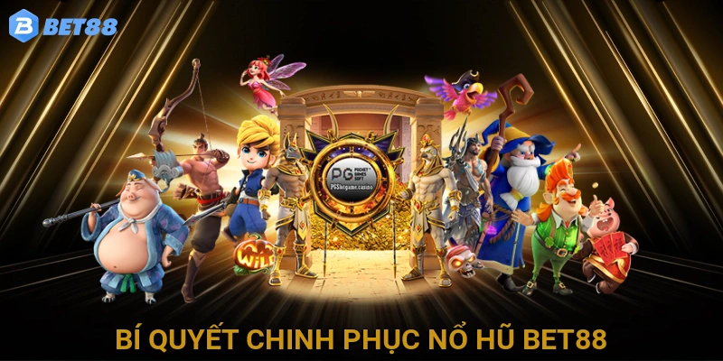 Bí Quyết Chinh Phục Nổ Hũ BET88