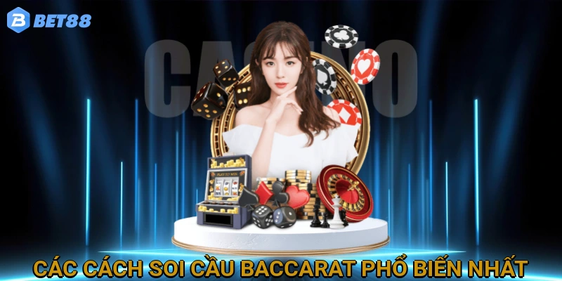 Các Cách Soi Cầu Baccarat Phổ Biến Nhất
