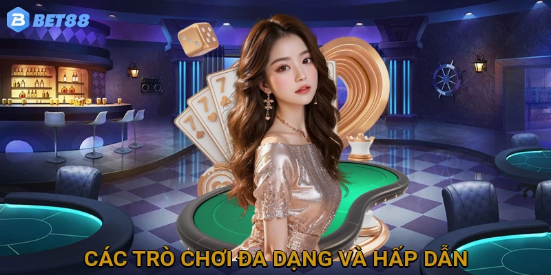 Các trò chơi đa dạng và hấp dẫn