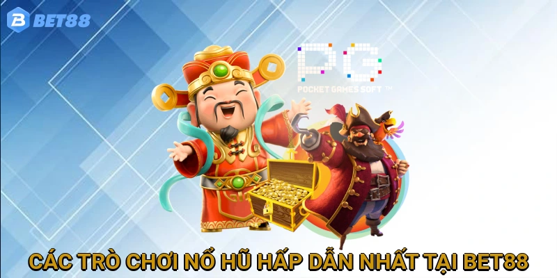 Tổng Hợp Các Trò Chơi Nổ Hũ Hấp Dẫn Nhất Tại BET88