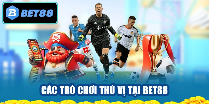 Các trò chơi thú vị tại BET88