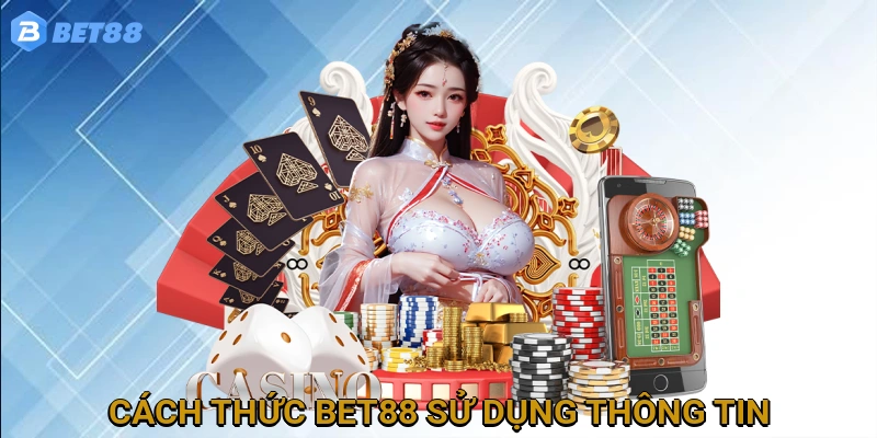 Cách Thức BET88 Sử Dụng Thông Tin Người Chơi