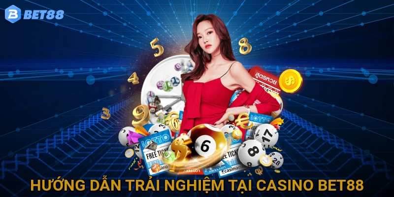 Hướng dẫn trải nghiệm các dịch vụ tại Casino BET88
