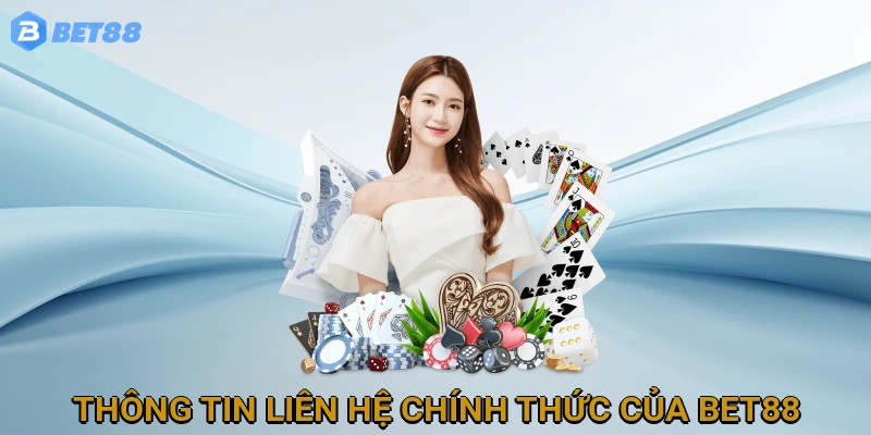 Thông tin liên hệ chính thức và đáng tin cậy của BET88
