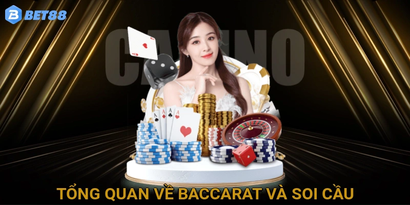 Tổng Quan Về Baccarat và Soi Cầu
