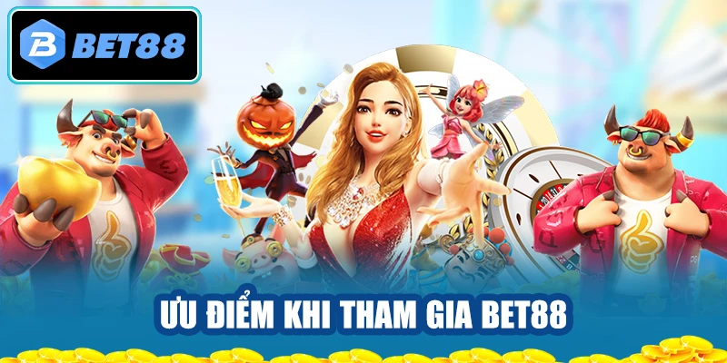 Ưu điểm khi tham gia BET88