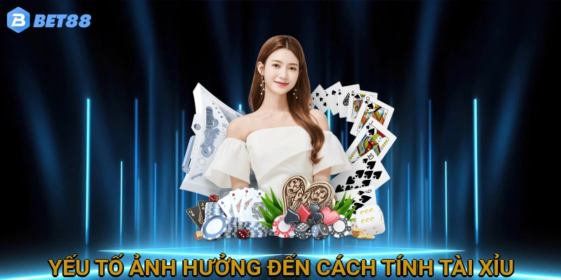 Các yếu tố ảnh hưởng đến cách tính điểm Tài Xỉu