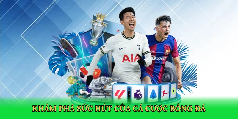 kham-pha-suc-hut-cua-ca-cuoc-bong-da-3