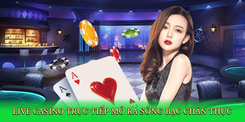 live-casino-truc-tiep-mo-ra-song-bac-chan-thuc-2